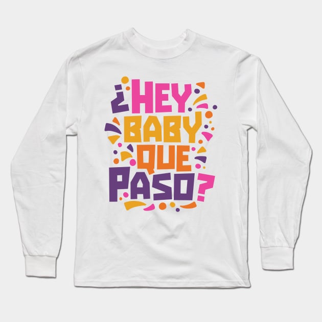 Hey Baby Que Paso? Funny Spanglish Quote Long Sleeve T-Shirt by SLAG_Creative